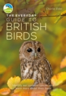 The Everyday Guide to British Birds : Identify our common species and learn more about their lives - Book