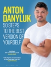 Anton Danyluk : 50 Steps to the Best Version of Yourself - Book