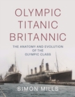 Olympic Titanic Britannic : The Anatomy and Evolution of the Olympic Class - eBook