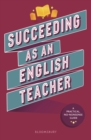 Succeeding as an English Teacher : The Ultimate Guide to Teaching Secondary English - eBook