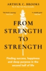 From Strength to Strength : Finding Success, Happiness and Deep Purpose in the Second Half of Life "This book is amazing" - Chris Evans - Book