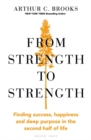 From Strength to Strength : Finding Success, Happiness and Deep Purpose in the Second Half of Life "This book is amazing" - Chris Evans - Book