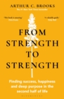 From Strength to Strength : Finding Success, Happiness and Deep Purpose in the Second Half of Life - eBook