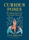 Curious Poses : 30 Yoga Postures and the Stories They Tell - eBook