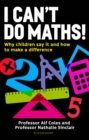 I Can't Do Maths! : Why children say it and how to make a difference - Book