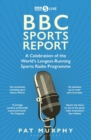 BBC Sports Report: A Celebration of the World's Longest-Running Sports Radio Programme : Shortlisted for the Sunday Times Sports Book Awards 2023 - Book