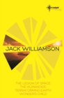 Jack Williamson SF Gateway Omnibus : The Legion of Space, The Humanoids, Terraforming Earth, Wonder's Child - eBook
