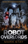 Robot Overlords : A thrilling teen survival adventure in a world invaded by robots - Book