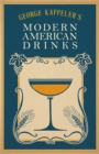 George Kappeler's Modern American Drinks : A Reprint of the 1895 Edition - eBook