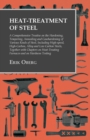 Heat-Treatment of Steel: A Comprehensive Treatise on the Hardening, Tempering, Annealing and Casehardening of Various Kinds of Steel : Including High-speed, High-Carbon, Alloy and Low Carbon Steels, T - eBook