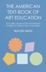 The American Text-Book of Art Education - Teachers' Manual for The Primary Course of Instruction in Drawing - eBook