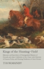 Kings of the Hunting-Field - Memoirs and Anecdotes of Distinguished Masters of Hounds and other Celebrities of the Chase with Histories of Famous Packs, and Hunting Traditions of Great Houses - eBook