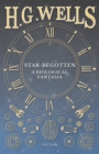 Star-Begotten - A Biological Fantasia - eBook