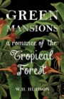 Green Mansions : A Romance of the Tropical Forest - eBook
