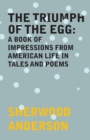 The Triumph of the Egg: A Book of Impressions From American Life in Tales and Poems - eBook
