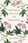 Folk Medicine, Plant Lore, and Healing Plants - eBook