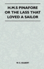 H.M.S Pinafore or the Lass That Loved a Sailor - eBook