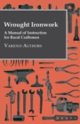 Wrought Ironwork - A Manual of Instruction for Rural Craftsmen - eBook