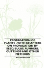 Propagation of Plants - With Chapters on Propagation by Seed, Bulbs, Runners, Cuttings and Other Methods - eBook
