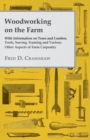 Woodworking on the Farm - With Information on Trees and Lumber, Tools, Sawing, Framing and Various Other Aspects of Farm Carpentry - eBook