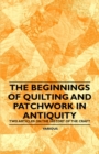 The Beginnings of Quilting and Patchwork in Antiquity - Two Articles on the History of the Craft - eBook