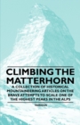Climbing the Matterhorn - A Collection of Historical Mountaineering Articles on the Brave Attempts to Scale One of the Highest Peaks in the Alps - eBook