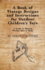 A Book of Vintage Designs and Instructions for Outdoor Children's Toys - A Guide to Making Wooden Toys at Home - eBook
