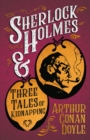 Sherlock Holmes and Three Tales of Kidnapping : A Collection of Short Mystery Stories - With Original Illustrations by Sidney Paget & Charles R. Macauley - eBook