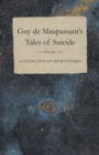 Guy de Maupassant's Tales of Suicide - A Collection of Short Stories - eBook