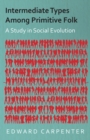 Intermediate Types Among Primitive Folk - A Study in Social Evolution - eBook