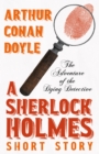 The Adventure of the Dying Detective - A Sherlock Holmes Short Story - eBook