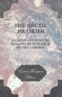 The Arctic Prairies - A Canoe-Journey of 2000 Miles in Search of the Caribou - eBook