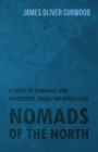 Nomads of the North: A Story of Romance and Adventure Under the Open Stars - eBook