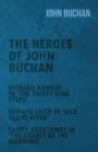 The Heroes of John Buchan - Richard Hannay in 'The Thirty-Nine Steps' - Edward Leith in 'Sick Heart River' - Sandy Arbuthnot in 'The Courts of the Morning' - eBook