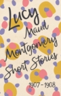 Lucy Maud Montgomery Short Stories, 1907 to 1908 - eBook