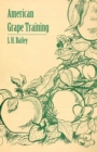 American Grape Training - An Account of the Leading Forms Now in Use of Training the American Grapes - eBook