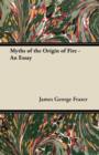 Myths of the Origin of Fire - An Essay - eBook
