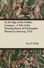 At the Sign of the Golden Compass - A Tale of the Printing House of Christopher Plantin in Antwerp, 1576 - eBook