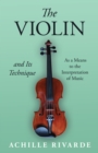 The Violin and Its Technique - As a Means to the Interpretation of Music - eBook