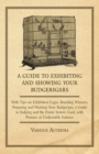 A Guide to Exhibiting and Showing your Budgerigars : With Tips on Exhibition Cages. Breeding Winners, Preparing and Washing your Budgerigar, a Guide to Judging and the Points System Used, with Picture - eBook