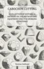 Cabochon Cutting - A Collection of Historical Articles on the Methods and Equipment Used for Working Gemstones - eBook