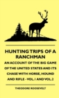 Hunting Trips Of A Ranchman - An Account Of The Big Game Of The United States And Its Chase With Horse, Hound And Rifle - Vol.1 And Vol.2 - eBook