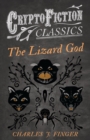 The Lizard God (Cryptofiction Classics - Weird Tales of Strange Creatures) - eBook