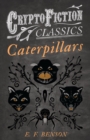 Caterpillars (Cryptofiction Classics - Weird Tales of Strange Creatures) - eBook