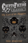 The Last of the Vampires (Cryptofiction Classics - Weird Tales of Strange Creatures) - eBook