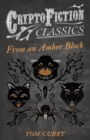 From an Amber Block (Cryptofiction Classics - Weird Tales of Strange Creatures) - eBook