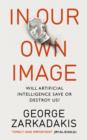 In Our Own Image : Will artificial intelligence save or destroy us? - eBook