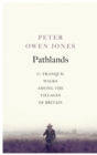 Pathlands : 21 Tranquil Walks Among the Villages of Britain - eBook