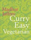 Curry Easy Vegetarian : 200 recipes for meat-free and mouthwatering curries from the Queen of Curry - eBook