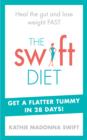 The Swift Diet : Heal the gut and lose weight fast – get a flat tummy in 28 days! - eBook